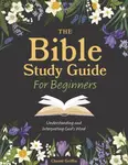The Bible Study Guide for Beginners - Chante Griffin