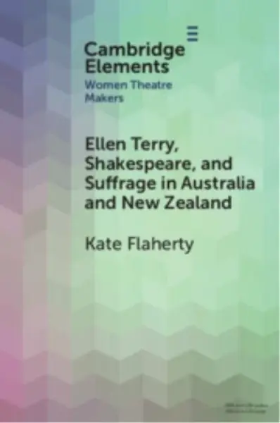 Ellen Terry, Shakespeare, and Suffrage in Australia and New Zealand - Kate  Flaherty