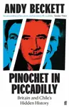 Pinochet in Piccadilly - Andy Beckett