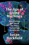 The Age of Living Machines - Susan Hockfield