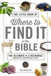 The Little Book of Where to Find It in the Bible - Ken Anderson