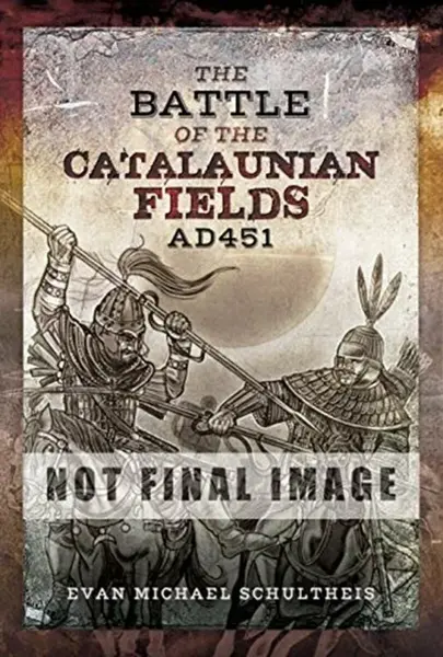 The Battle of the Catalaunian Fields AD451 - Evan Michael Schultheis