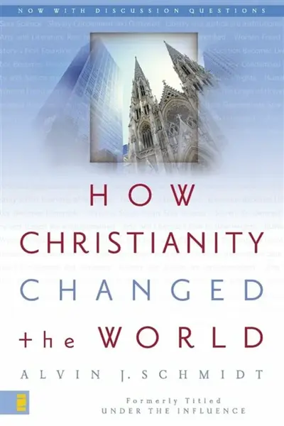 How Christianity Changed the World - Alvin J. Schmidt