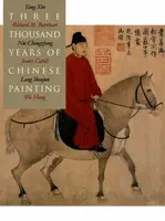 Three Thousand Years of Chinese Painting - James Cahill, Hung Wu, Yang Xin, Richard Barnhart, Nie Chongzheng, Lang Shaojun