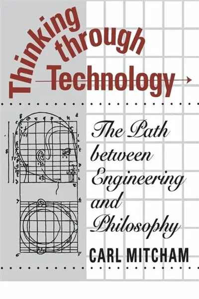 Thinking through Technology - Carl Mitcham