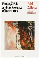 Fanon, Zizek, and the Violence of Resistance - Zahi  Zalloua