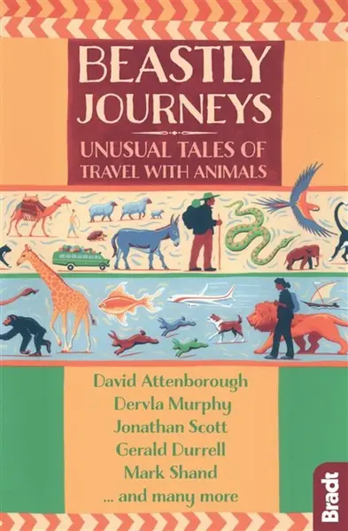 Beastly Journeys - Gerald Durrell, Mark Shand, Hilary Bradt, Dervla Murphy, Jennifer Barclay