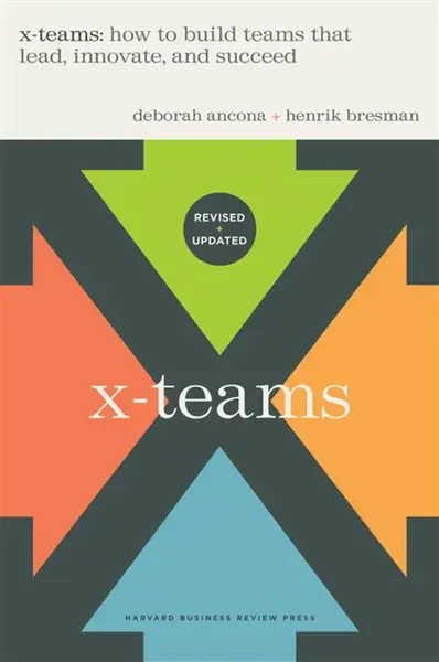 X-Teams, Updated Edition, With a New Preface - Deborah Ancona, Henrik Bresman