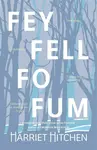 Fey Fell Fo Fum (Signed Edition) - Harriet Hitchen