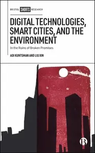Digital Technologies, Smart Cities, and the Environment - Xin  Liu, Adi  Kuntsman