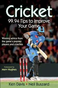 Cricket: 99.94 Tips to Improve Your Game - Ken Davis, Neil Buszard