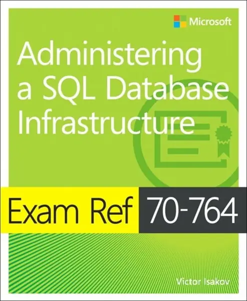 Exam Ref 70-764 Administering a SQL Database Infrastructure - Victor Isakov