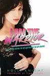 I Am the Warrior - Holly Knight