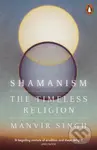 Shamanism (The Timeless Religion) - Manvir Singh