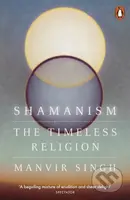 Shamanism (The Timeless Religion) - Manvir Singh