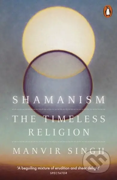 Shamanism (The Timeless Religion) - Manvir Singh