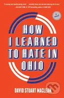 How I Learned To Hate In Ohio (A Novel) - David Stuart MacLean - kniha z kategorie Společenská beletrie
