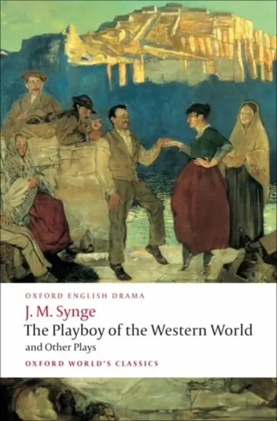 The Playboy of the Western World and Other Plays - J.M. Synge