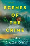 Scenes of the Crime (A Novel) - Jilly Gagnon