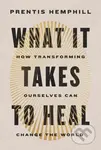 What It Takes to Heal (How Transforming Ourselves Can Change the World) - kniha z kategorie Humanitní a společenské vědy