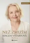 Než zmizím. Magda Vášáryová - Magda Vášáryová, Petr Šabata