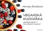 Veganská kuchařka - 50 báječných receptů pro všechny mlsouny - Monika Ševčíková
