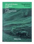 Jak přežít konec civilizace aneb Cesta k soběstačnosti - Magdaléna Vožická
