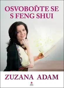 Osvoboďte se s Feng Shui - Zuzana Adam
