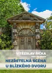 Nezřetelná scéna u blízkého dvoru - Vítězslav Říčka - e-kniha