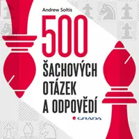 500 šachových otázek a odpovědí - Pro všechny šachisty - Andrew Soltis