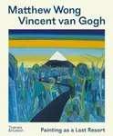 Matthew Wong - Vincent van Gogh: Painting as a Last Resort - Richard Schiff, Kenny Schachter