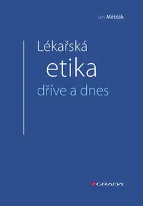 Lékařská etika dříve a dnes - Jan Měšťák