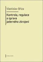 Kontrola, regulace a úprava jaderného zbrojení - Vlastislav Bříza - e-kniha