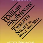 Večer tříkrálový aneb cokoli chcete / Twelth Night, or What You Will - William Shakespeare
