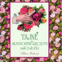 Tajné slavnostní recepty naší babičky - Klára Trnková