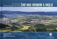 Žiar nad Hronom a okolie z neba - Milan Paprčka, Bohuš Schwarzbacher, Jakub Chovan