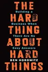The Hard Thing About Hard Things - Ben Horowitz
