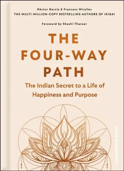 The Four-Way Path: The Indian Secret to a Life of Happiness and Purpose - Francesc Miralles, Héctor García