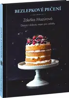 Bezlepkové pečení pro každého - Skvělé domácí dobroty nejen pro celiaky - Zdeňka Mazúrová