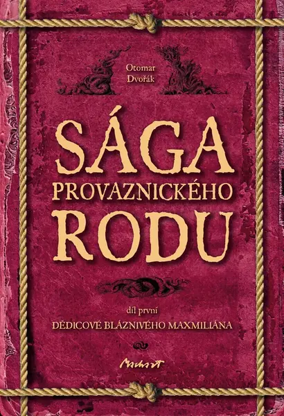 Sága provaznického rodu I - Dědicové bláznivého Maxmiliána - Otomar Dvořák
