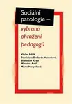 Sociální patologie - vybraná ohrožení pedagogů - Miroslav Antl, Blahoslav Kraus, Václav Bělík, Marie Herynková, Stanislava Svoboda Hoferková