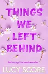 Things We Left Behind - Lucy Score