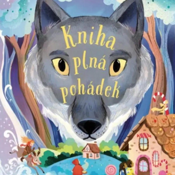 Kniha plná pohádek - Příběhy bratří Grimmů a Hanse Christiana Andersena - Hans Christian Andersen, Jacob Grimm, Wilhelm Grimm
