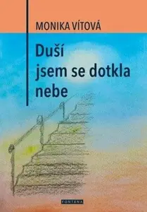 Duší jsem se dotkla nebe - Monika Vítová
