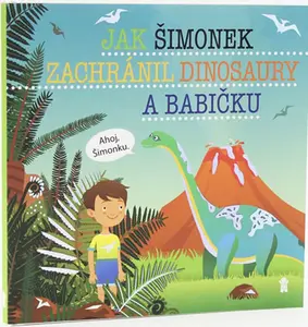 Jak Šimonek zachránil dinosaury a babičku - Dětské knihy se jmény - Šimon Matějů