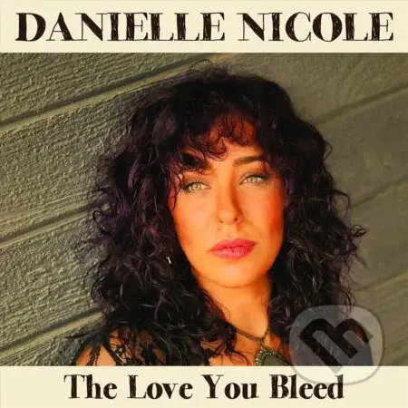 Danielle Nicole:  Love You Bleed - Danielle Nicole