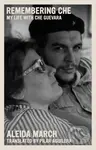 Remembering Che (My Life With Che Guevara) - Aleida March - kniha z kategorie Životopisy, reportáže a myšlenky