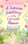 A Summer Wedding at the Cornish Manor (The BRAND-NEW heart-warming, feel-good romantic read for 2024 from Linn B. Halton!) - kniha z kategorie…