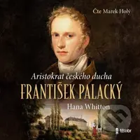František Palacký (Aristokrat českého ducha) - Hana Whitton - audiokniha z kategorie Beletrie