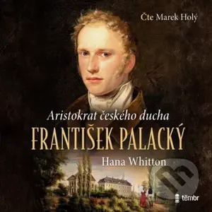 František Palacký (Aristokrat českého ducha) - Hana Whitton - audiokniha z kategorie Beletrie
